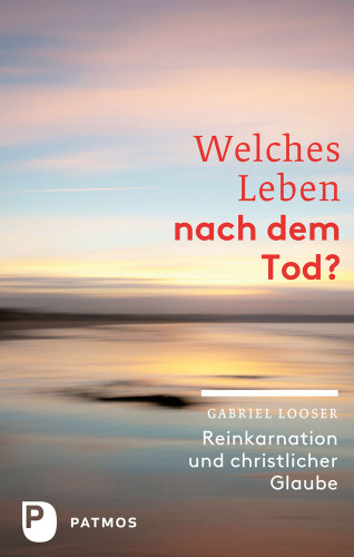 Welches Leben nach dem Tod?: Reinkarnation und christlicher Glaube