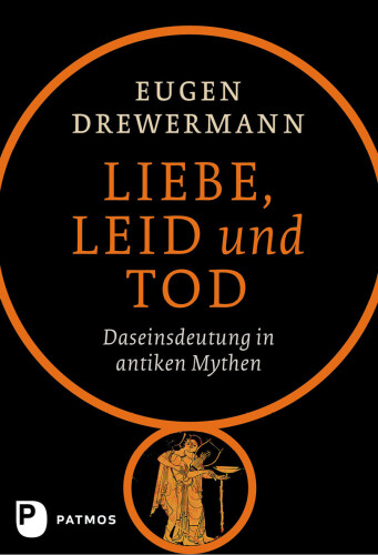 Liebe, Leid und Tod: Daseinsdeutung in antiken Mythen