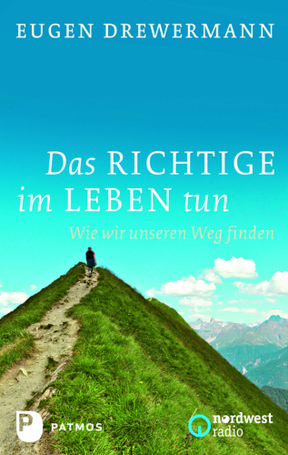 Das Richtige im Leben tun: Wie wir unseren Weg finden