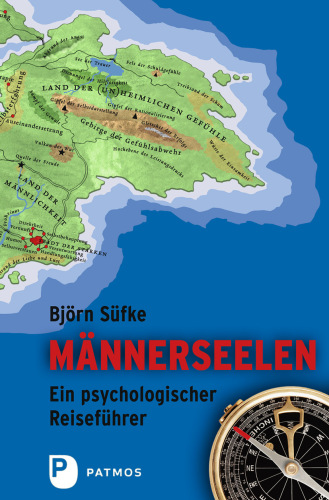 Männerseelen: Ein psychologischer Reiseführer