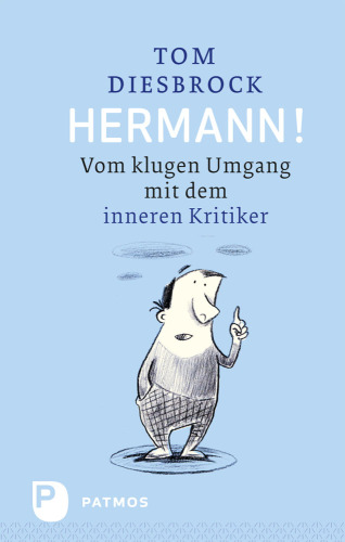 Hermann!: Vom klugen Umgang mit dem inneren Kritiker