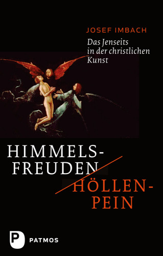 Himmelsfreuden - Höllenpein: Das Jenseits in der christlichen Kunst