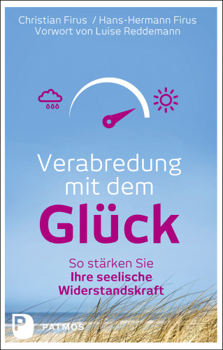 Verabredung mit dem Glück: So stärken Sie Ihre seelische Widerstandskraft