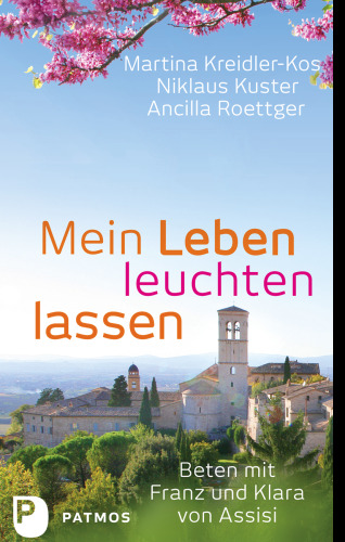 Mein Leben leuchten lassen: Beten mit Klara und Franz von Assisi