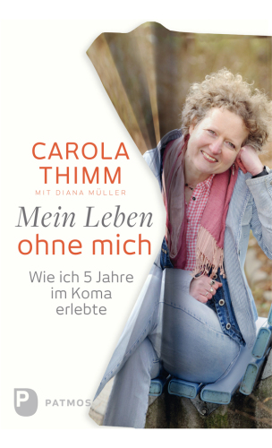 Mein Leben ohne mich: Wie ich fünf Jahre im Koma erlebte