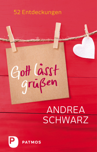 Gott lässt grüßen: 52 Entdeckungen