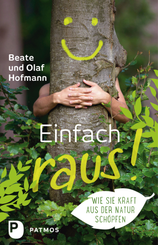 Einfach raus!: Wie Sie Kraft aus der Natur schöpfen