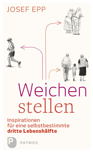 Weichen stellen: Inspirationen für eine selbstbestimmte dritte Lebenshälfte