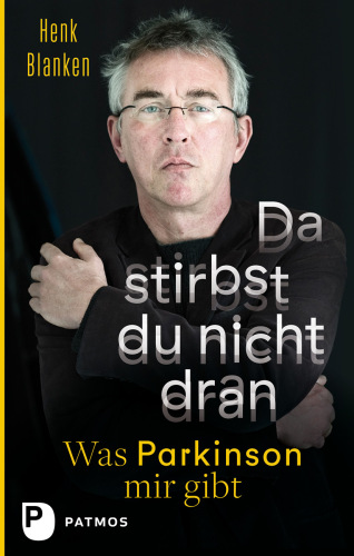 Da stirbst du nicht dran: Was Parkinson mir gibt