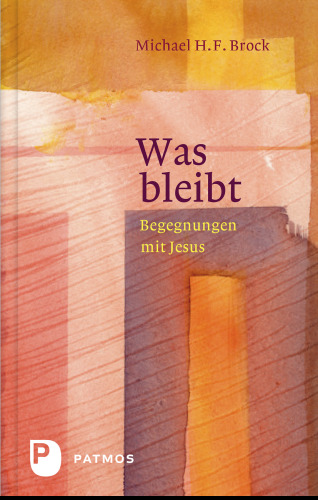 Was bleibt: Begenungen mit Jesus - Annäherungen an Lukas 6-10