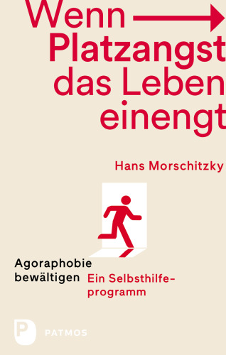 Wenn Platzangst das Leben einengt: Agoraphobie bewätigen - Ein Selbsthilfeprogramm