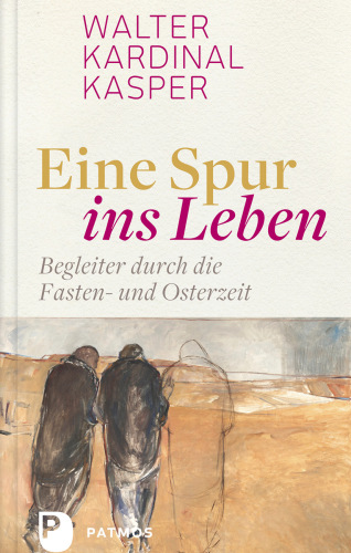 Eine Spur ins Leben: Begleiter durch die Fasten- und Osterzeit