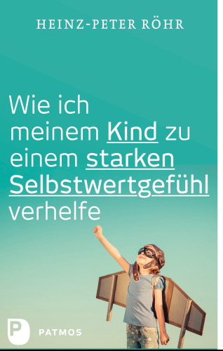 Wie ich meinem Kind zu einem starken Selbstwertgefühl verhelfe