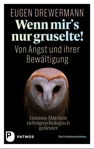 Wenn mir's nur gruselte!: Von Angst und ihrer Bewältigung. Grimms Märchen tiefenpsychologisch gedeutet. Drei Erstinterpretationen