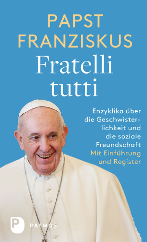 Fratelli tutti: Enzyklika über die Geschwisterlichkeit und die soziale Freundschaft