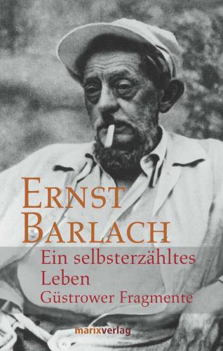 Ein selbsterzähltes Leben Güstrower Fragmente
