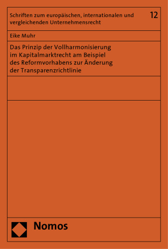Das Prinzip der Vollharmonisierung im Kapitalmarktrecht am Beispiel des Reformvorhabens zur Änderung der Transparenzrichtlinie.