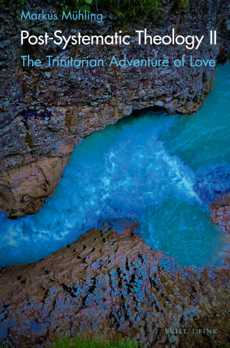 Post-Systematic Theology II: The Trinitarian Adventure of Love – Ecological Ways of Creation, Humaning and its Displacement
