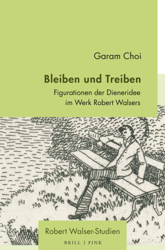 Bleiben und Treiben: Figurationen der Dieneridee im Werk Robert Walsers
