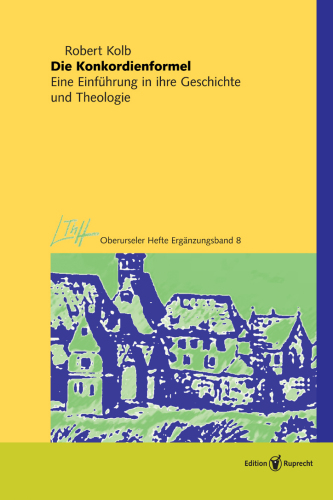 Die Konkordienformel: Eine Einführung in ihre Geschichte und Theologie