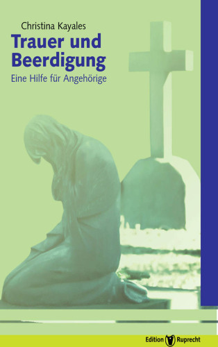 Trauer und Beerdigung: Eine Hilfe für Angehörige