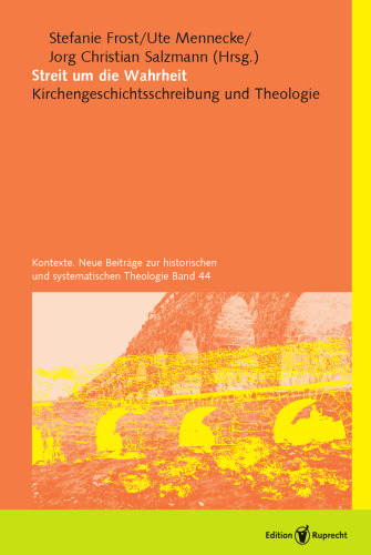 Streit um die Wahrheit: Kirchengeschichtsschrebung und Theologie