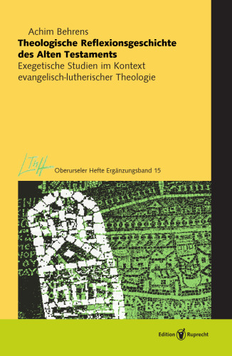 Theologische Reflexionsgeschichte des Alten Testaments: Exegetische Studien im Kontext evangelisch-lutherischer Theologie