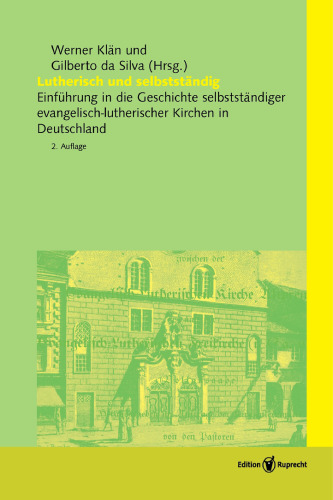 Lutherisch und selbstständig: Einführung in die Geschichte selbstständiger evangelisch-lutherischer Kirchen in Deutschland