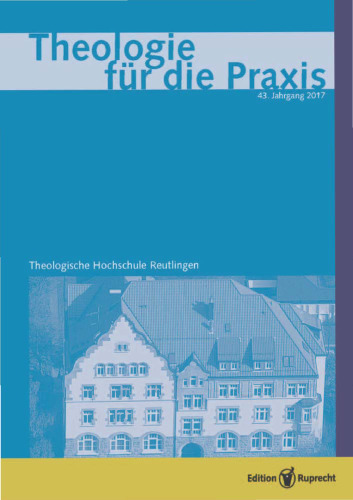 Theologie für die Praxis 2017 - Einzelkapitel - Glaube, Religionslosigkeit und die Kirchen in Deutschland. Bestandsaufnahme einer nationalen Binnenlogik von Religiosität in Westeuropa: Redaktion: Ruprecht, Edition