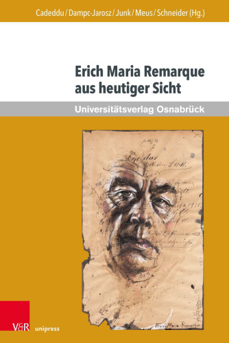 Erich Maria Remarque aus heutiger Sicht: Herausgegeben:Cadeddu, Alice; Dampc-Jarosz, Renata; Junk, Claudia; Meus, Pawel; Schneider, Thomas F.;Mitarbeit:Cadeddu, Alice; Dampc-Jarosz, Renata; Junk, Claudia; Meus, Pawel; Schneider, Thomas F.; Saue