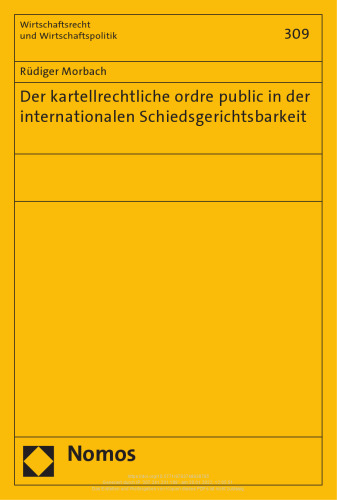 Der kartellrechtliche ordre public in der internationalen Schiedsgerichtsbarkeit