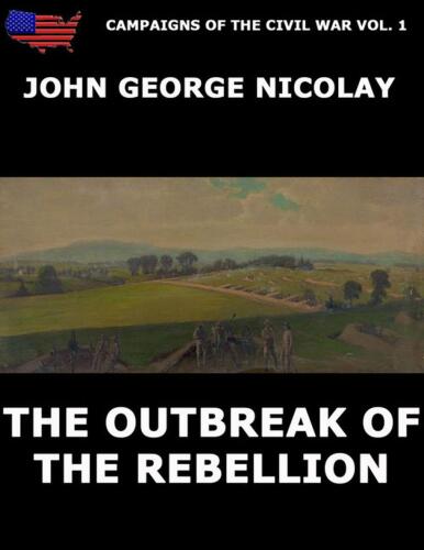 Campaigns Of The Civil War Vol. 1 - The Outbreak Of Rebellion