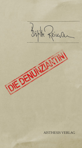 Die Denunziantin. Mit einem Anhang zur Editionsgeschichte