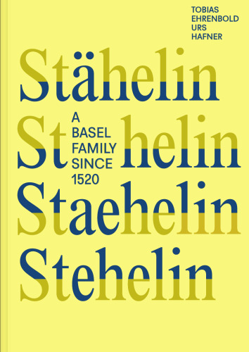 STÄHELIN STAEHELIN STEHELIN A BASEL FAMILY SINCE 1520