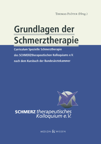 Grundlagen der Schmerztherapie: Curriculum Spezielle Schmerztherapie des SCHMERZtherapeutischen Kolloquiums e.V. nach dem Kursbuch der Bundesärztekammer