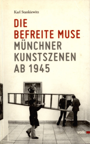 Die befreite Muse : Münchner Kunstszenen ab 1945