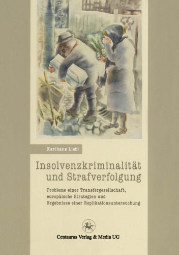 Insolvenzkriminalität und Strafverfolgung: Probleme einer Transfergesellschaft, europäische Strategien und Ergebnisse einer Replikationsuntersuchung
