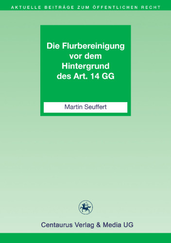 Die Flurbereinigung vor dem Hintergrund des Art. 14 GG