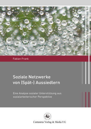 Soziale Netzwerke von (Spät-)Aussiedlern: Eine Analyse sozialer Unterstützung aus sozialarbeiterischer Perspektive