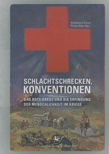 Schlachtschrecken — Konventionen: Das Rote Kreuz und die Erfindung der Menschlichkeit im Kriege