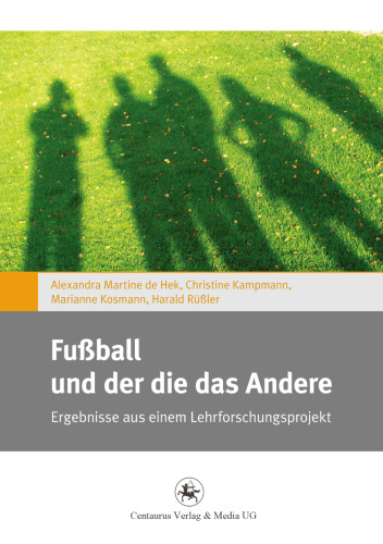 Fußball und der die das Andere: Ergebnisse aus einem Lehrforschungsprojekt