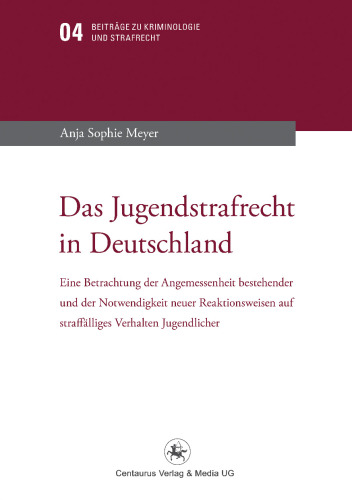 Das Jugendstrafrecht in Deutschland: Eine Betrachtung der Angemessenheit bestehender und der Notwendigkeit neuer Reaktionsweisen auf straffälliges Verhalten Jugendlicher