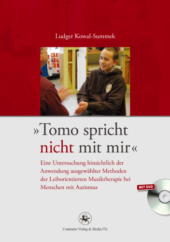 „Tomo spricht nicht mit mir“: Eine Untersuchung hinsichtlich der Anwendung ausgewählter Methoden der Leiborientierten Musiktherapie bei Menschen mit Autismus
