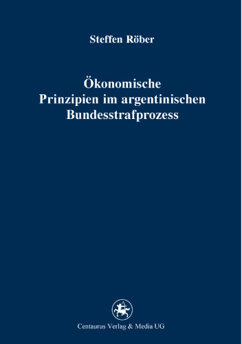 Ökonomische Prinzipien im argentinischen Bundesstrafprozess