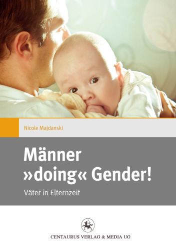 Männer »doing« Gender!: Väter in Elternzeit