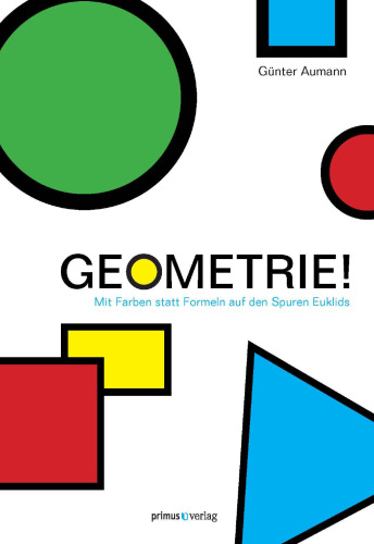 Geometrie!: Mit Farben statt Formeln auf den Spuren Euklids