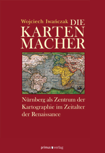 Die Kartenmacher: Nürnberg als Zentrum der Kartographie im Zeitalter der Renaissance