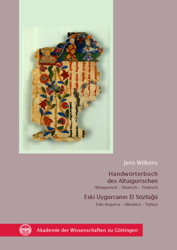 Handwörterbuch des Altuigurischen -- Altuigurisch Deutsch Türkisch Eski Uygurca Almanca Türkçe Eski Uygurcanın El Sözlüğü