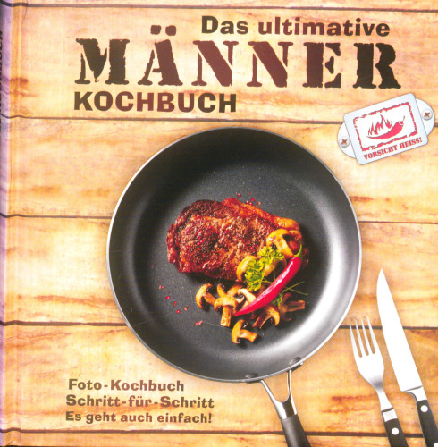 Das ultimative Männer-Kochbuch Vorsicht heiss!