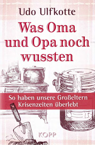 Was Oma und Opa noch wussten. So haben unsere Großeltern Krisenzeiten überlebt